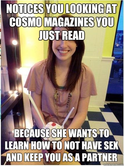 Notices you looking at cosmo magazines you just read because - Misunderstood Girlfriend