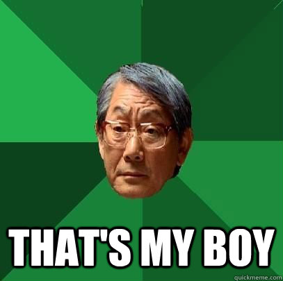 thats my boy - High Expectations Asian Father