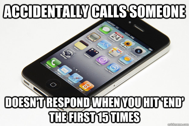 accidentally calls someone doesnt respond when you hit end -