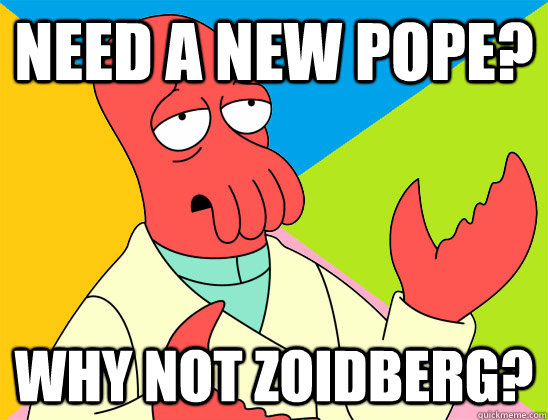 need a new pope why not zoidberg - Futurama Zoidberg