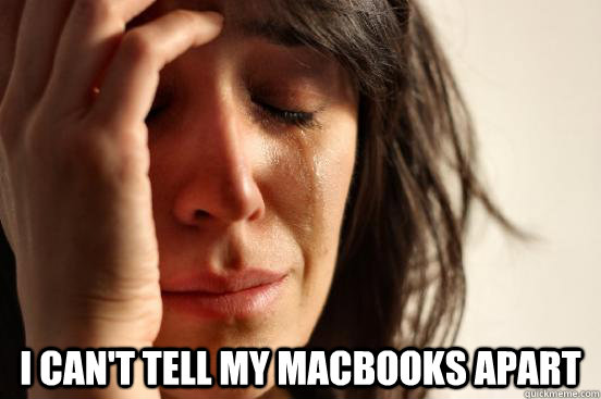 i cant tell my macbooks apart - First World Problems