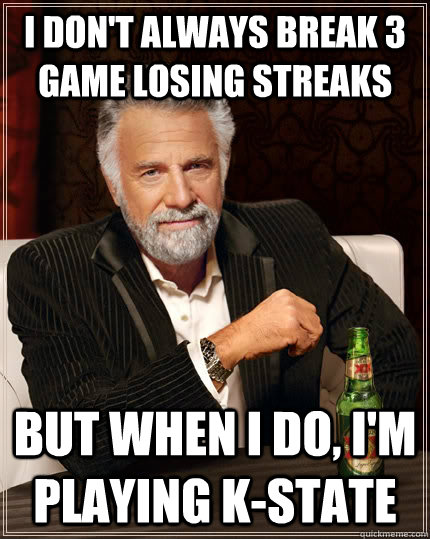 i dont always break 3 game losing streaks but when i do i - The Most Interesting Man In The World