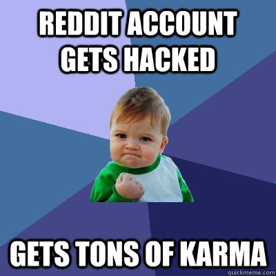 reddit account gets hacked gets tons of karma - Success Kid