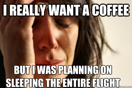 i really want a coffee but i was planning on sleeping the en - First World Problems