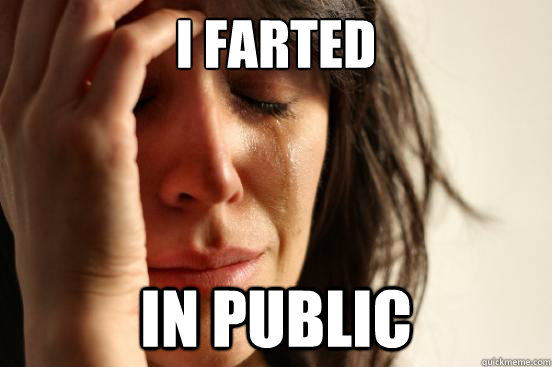 i farted in public - First World Problems