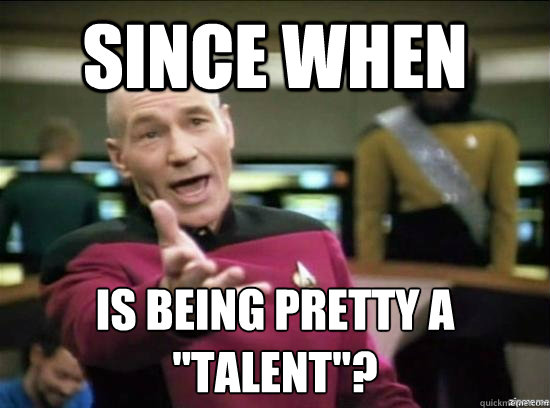 since when is being pretty a talent - Annoyed Picard HD