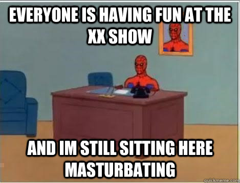 everyone is having fun at the xx show and im still sitting h - Spiderman Desk