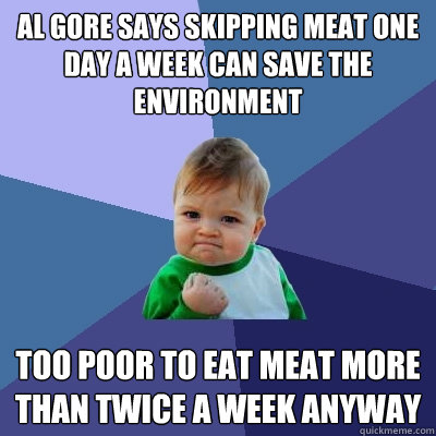 al gore says skipping meat one day a week can save the envir - Success Kid
