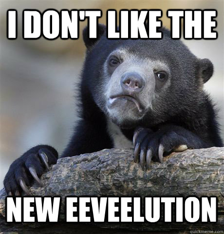 i dont like the new eeveelution - Confession Bear