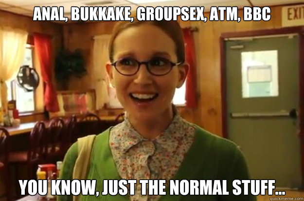 anal bukkake groupsex atm bbc you know just the normal - Sexually Oblivious Female