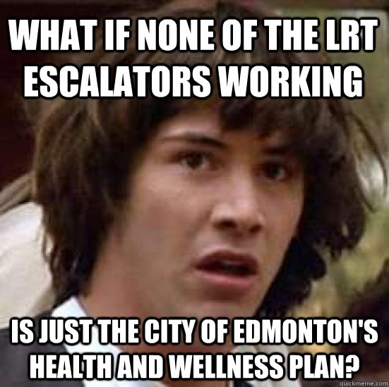 what if none of the lrt escalators working is just the city - conspiracy keanu