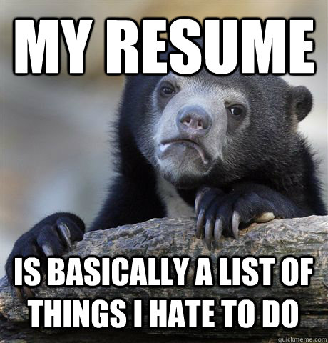 my resume is basically a list of things i hate to do - Confession Bear