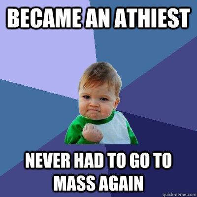 became an athiest never had to go to mass again - Success Kid