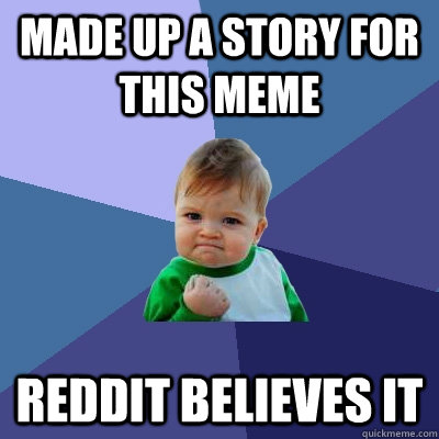 made up a story for this meme reddit believes it - Success Kid