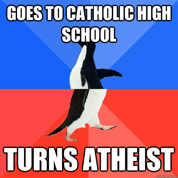 goes to catholic high school turns atheist - Socially Awkward Awesome Penguin