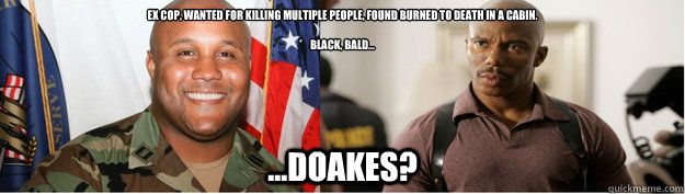 ex cop wanted for killing multiple people found burned to - Could it be...