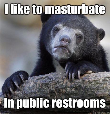I like to masturbate In public restrooms - Confession Bear
