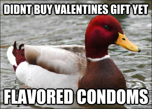 didnt buy valentines gift yet flavored condoms - Malicious Advice Mallard