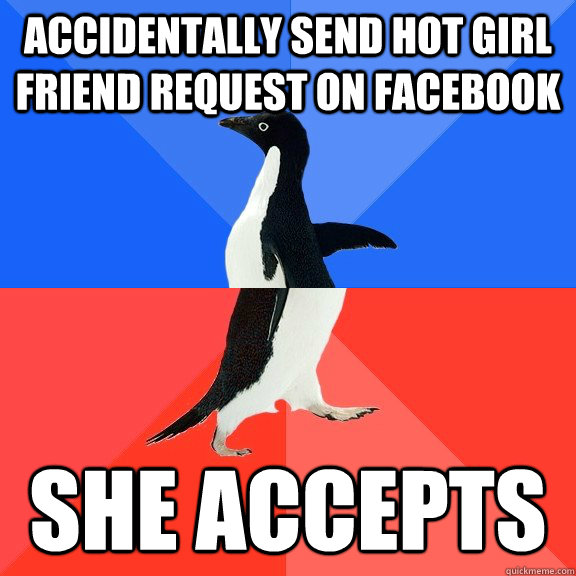 accidentally send hot girl friend request on facebook she a - Socially Awkward Awesome Penguin