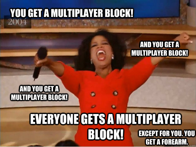 you get a multiplayer block everyone gets a multiplayer blo - oprah you get a car