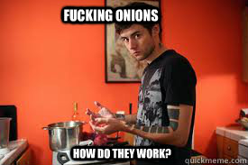 fucking onions how do they work -
