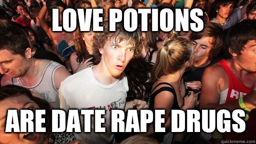 Love potions Are date rape drugs - Sudden Clarity Clarence