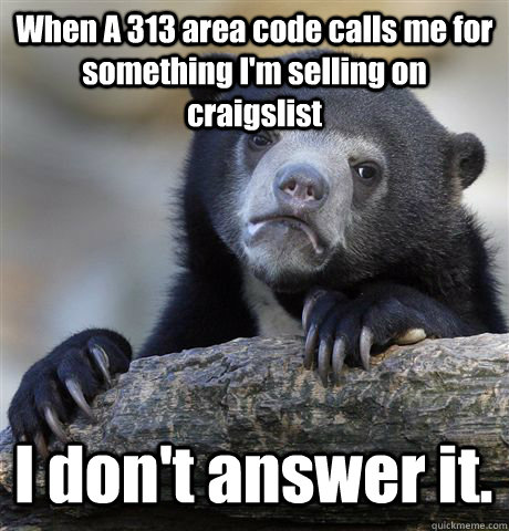 when a 313 area code calls me for something im selling on c - Confession Bear