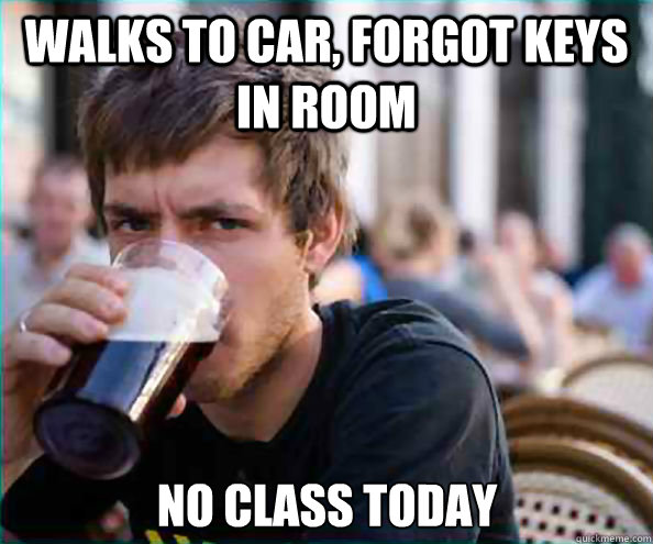 walks to car forgot keys in room no class today - Lazy College Senior