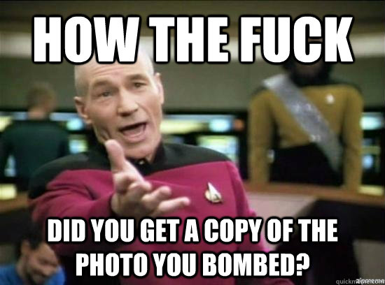 how the fuck did you get a copy of the photo you bombed - Annoyed Picard HD