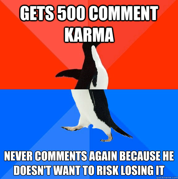 gets 500 comment karma never comments again because he doesn - Socially Awesome Awkward Penguin