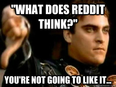 what does reddit think youre not going to like it - Downvoting Roman