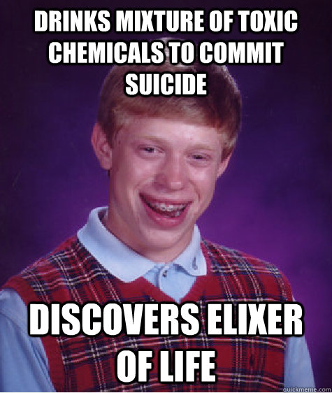 drinks mixture of toxic chemicals to commit suicide discover - Bad Luck Brian