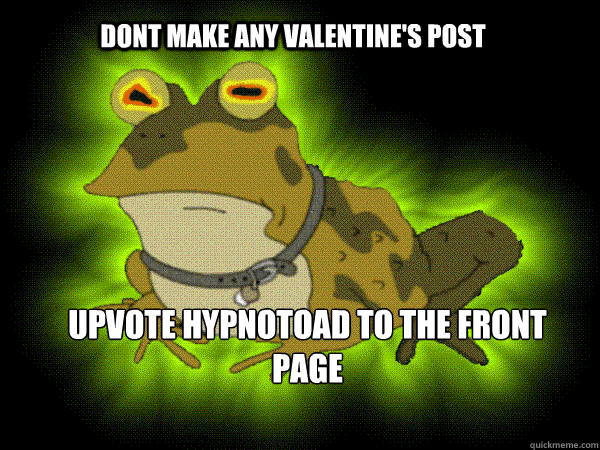 dont make any valentines post upvote hypnotoad to the front - hypnotoad lunch jon