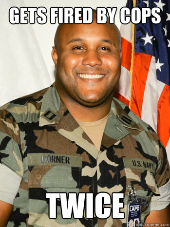 gets fired by cops twice - bad luck dorner