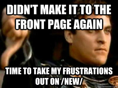 didnt make it to the front page again time to take my frust - Downvoting Roman