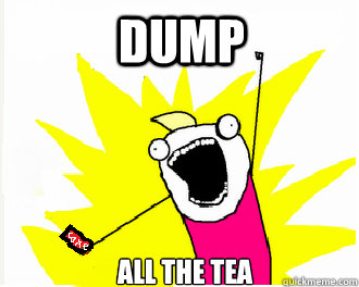 dump all the tea - ALLTHE COKES