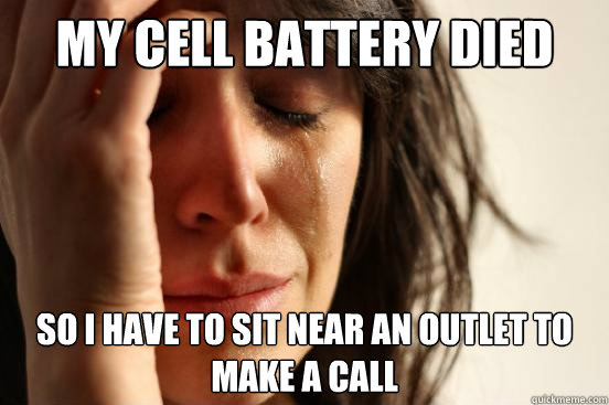 my cell battery died so i have to sit near an outlet to make - First World Problems