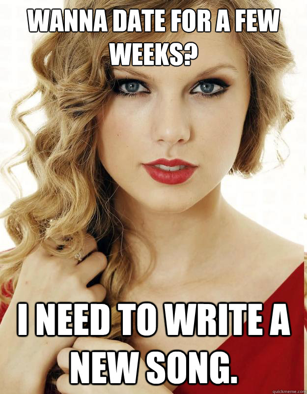 wanna date for a few weeks i need to write a new song - Underly Attached Girlfriend