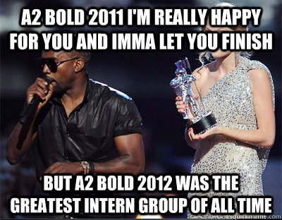 a2 bold 2011 im really happy for you and imma let you finis - Imma let you finish