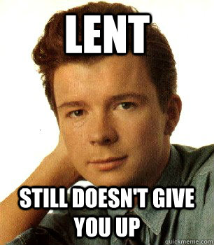 lent still doesnt give you up - Ricktroll