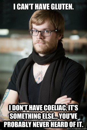 i cant have gluten i dont have coeliac its something el - Hipster Barista