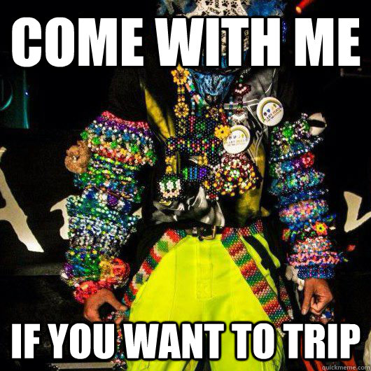 come with me if you want to trip - PLURrior
