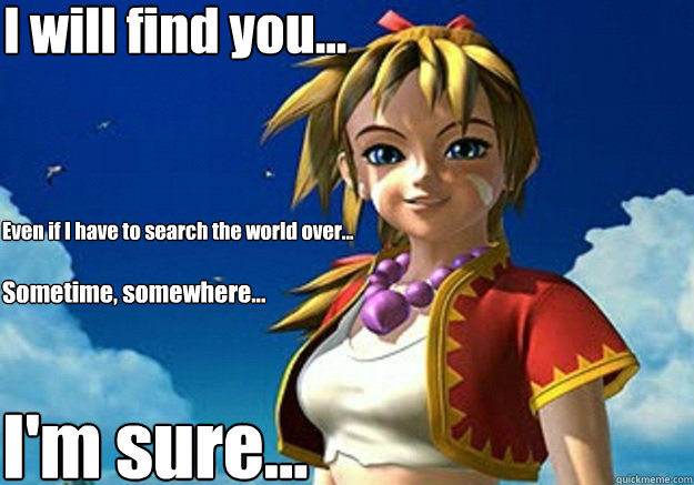 i will find you even if i have to search the world over - Overly Attached Kidd