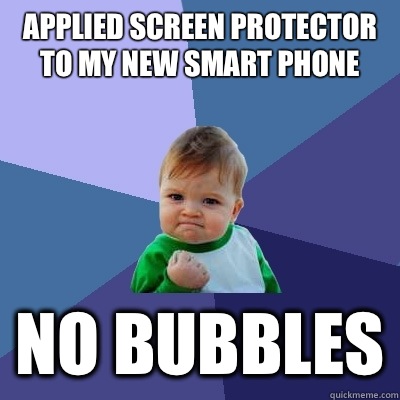 Applied screen protector to my new smart phone No bubbles - Success Kid