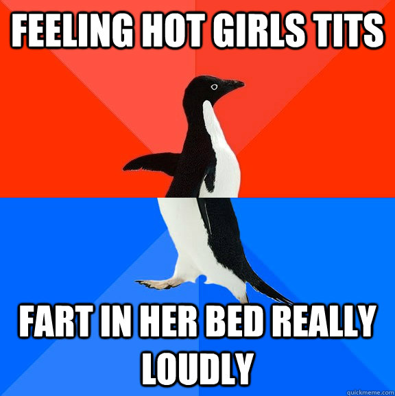 feeling hot girls tits fart in her bed really loudly - Socially Awesome Awkward Penguin