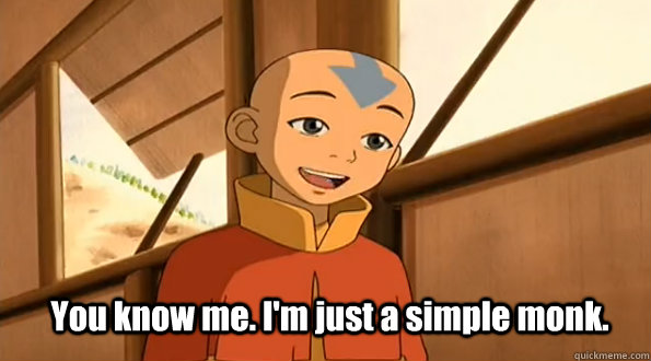 you know me im just a simple monk -