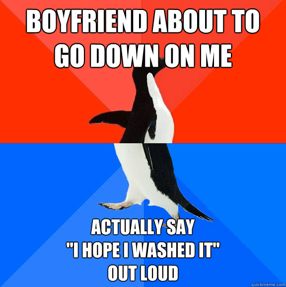 boyfriend about to go down on me actually say i hope i wa - Socially Awesome Awkward Penguin