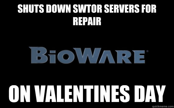 shuts down swtor servers for repair on valentines day - Scumbag bioware