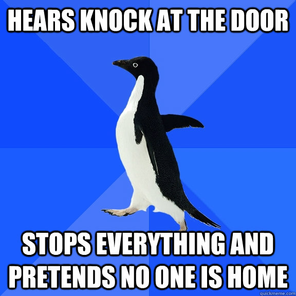 hears knock at the door stops everything and pretends no one - Socially Awkward Penguin