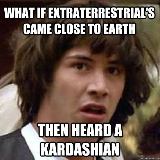 what if extraterrestrials came close to earth then heard a - conspiracy keanu